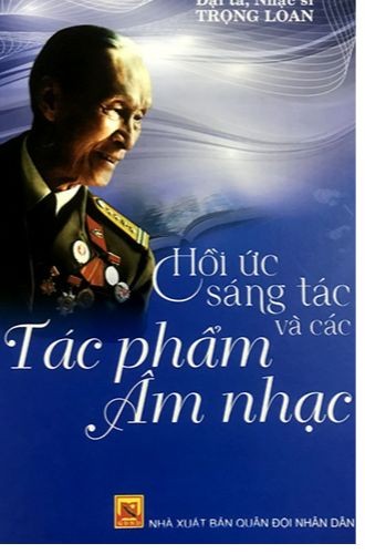 Đại tá, nhạc sĩ Trọng Loan - Hồi ức sáng tác và các tác phẩm âm nhạc