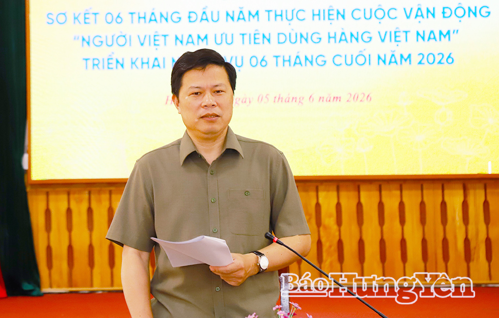 Sơ kết 6 tháng đầu năm 2026 thực hiện Cuộc vận động “Người Việt Nam ưu tiên dùng hàng Việt Nam”