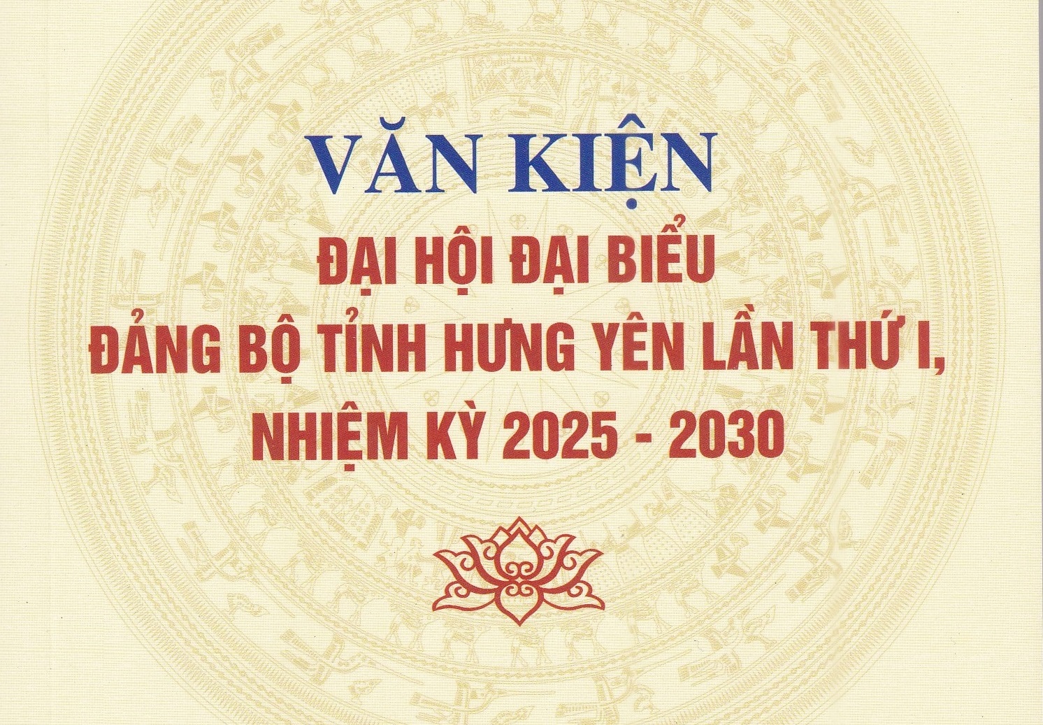 Văn kiện Đại hội đại biểu Đảng bộ tỉnh Hưng Yên lần thứ I, nhiệm kỳ 2025 - 2030